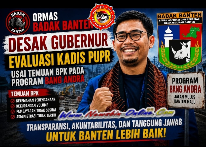 Ketua DPW Ormas Badak Banten Desak Gubernur Evaluasi Kadis PUPR Usai Temuan BPK Pada Program Bang Andra